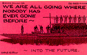 card number: 4408 text: We are all going where nobody has gone before - into the future.